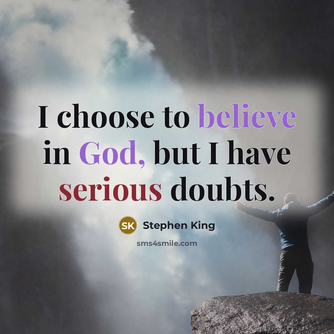 “I choose to believe in God, but I have serious…” quote by Stephen King