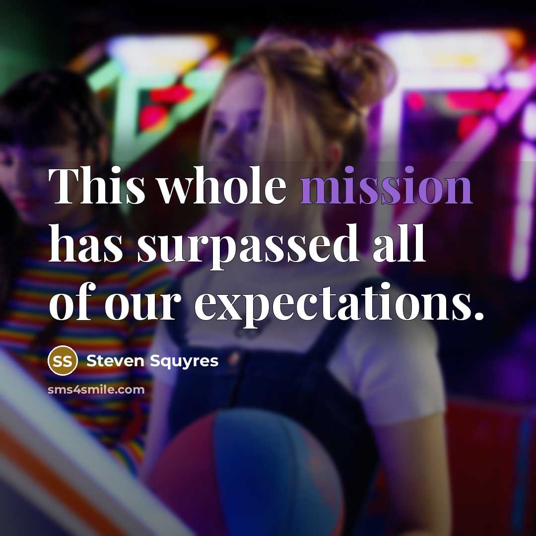 “This whole mission has surpassed all of our expectations.…” quote by Steven Squyres