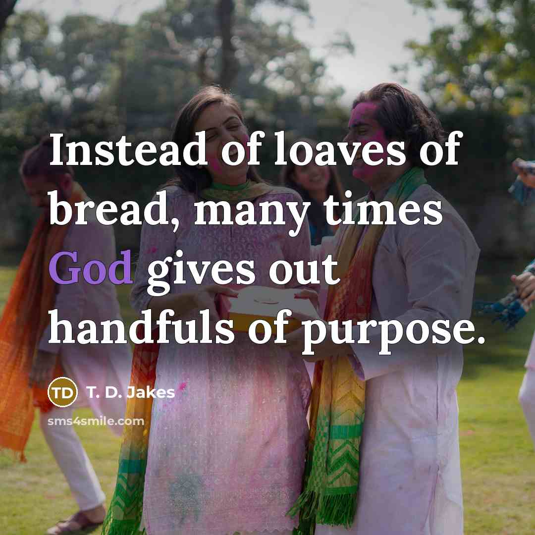 “Instead of loaves of bread, many times God gives out…” quote by T. D. Jakes