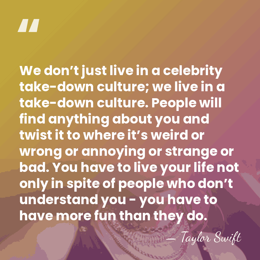 We don’t just live in a celebrity take-down culture; we live in&hellip; - Taylor Swift