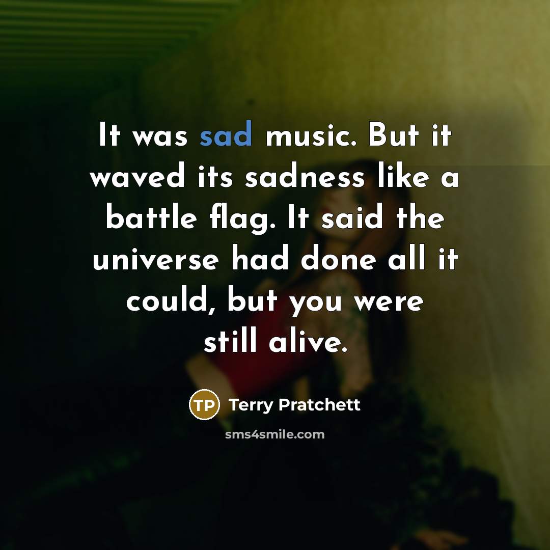 “It was sad music. But it waved its sadness like…” quote by Terry Pratchett