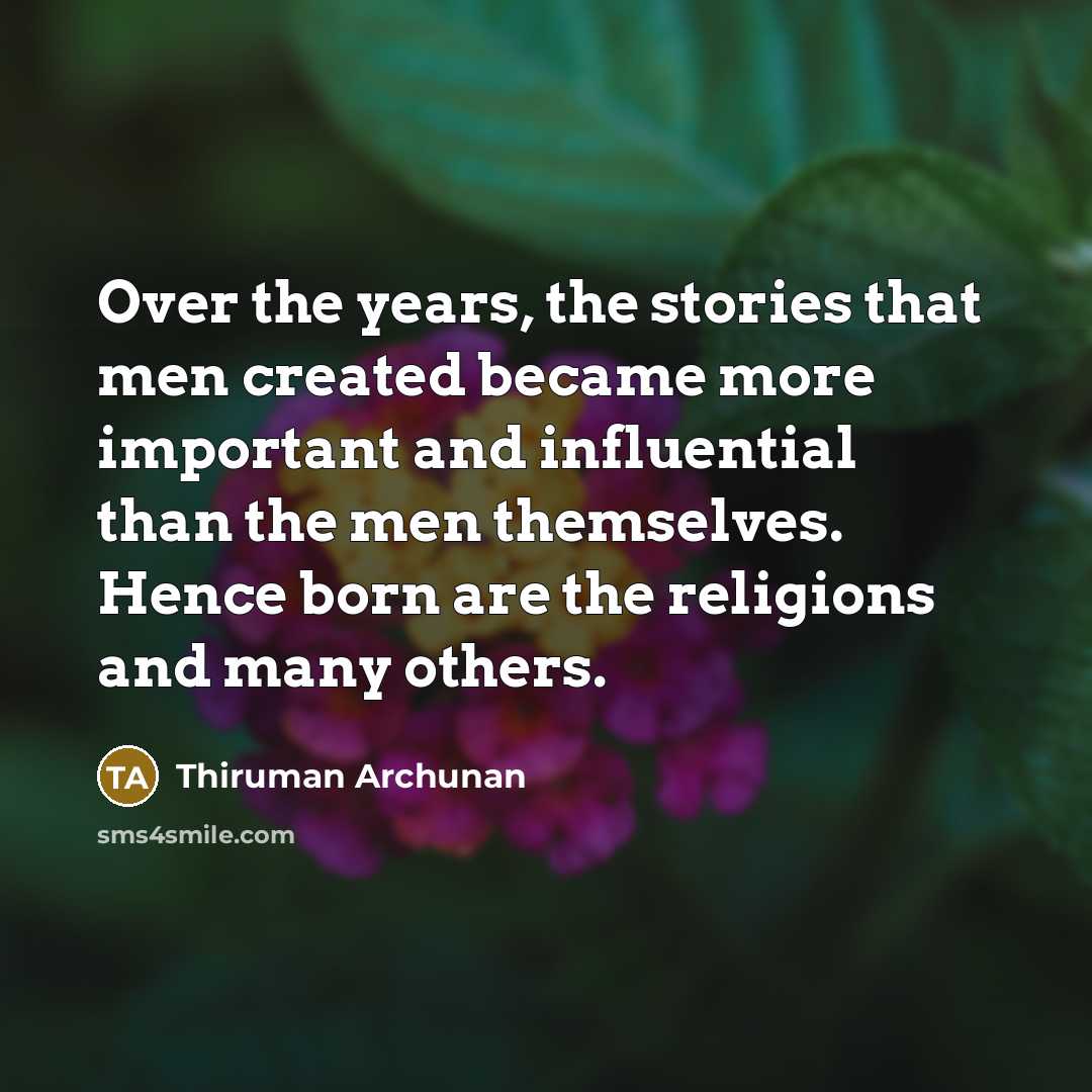 “Over the years, the stories that men created became more…” quote by Thiruman Archunan