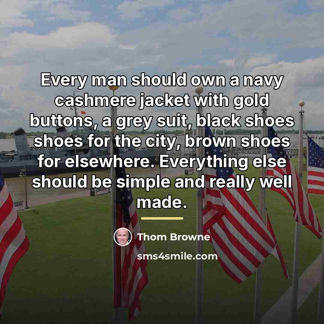 “Every man should own a navy cashmere jacket with gold…” quote by Thom Browne