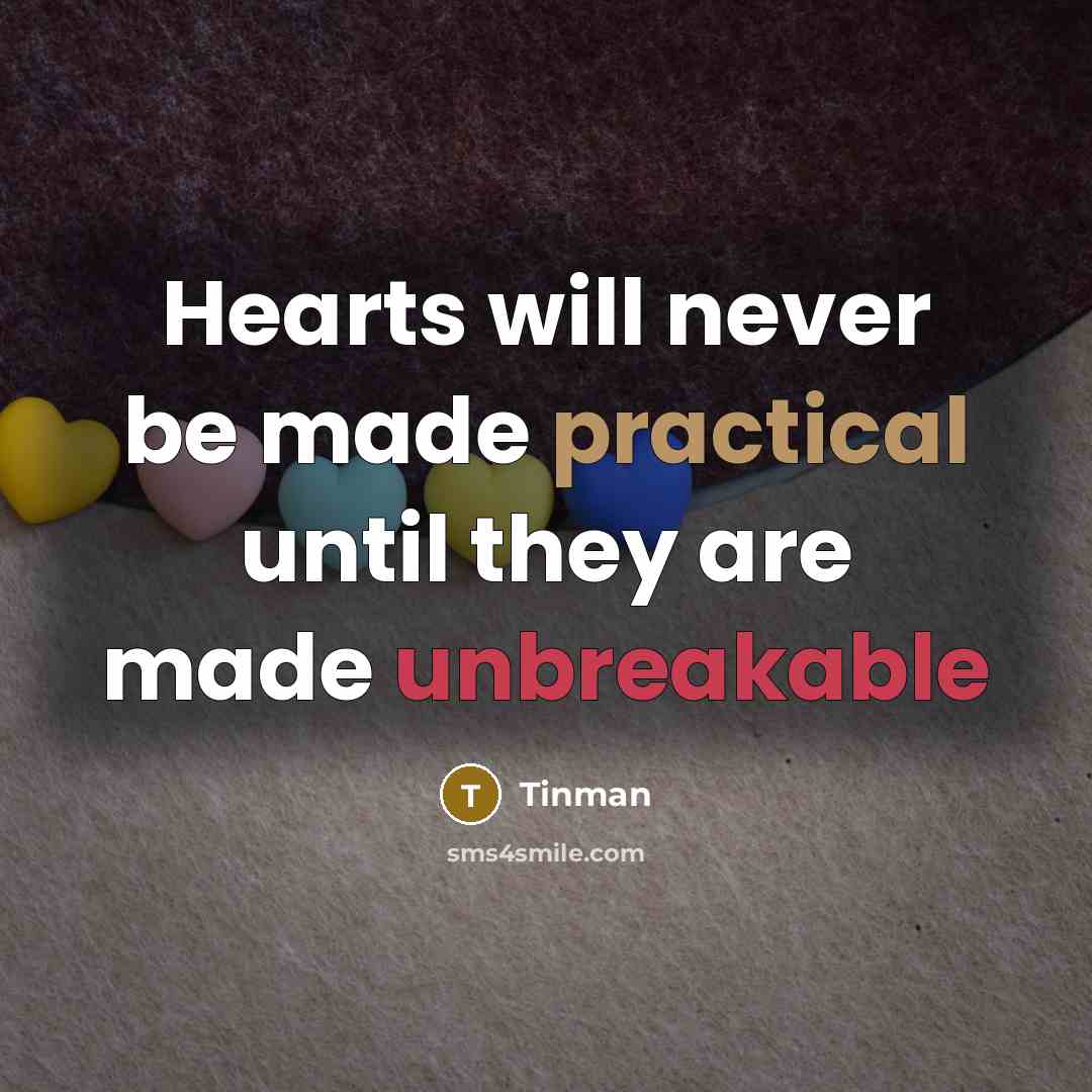 “Hearts will never be made practical until they are made unbreakable” quote by Tinman