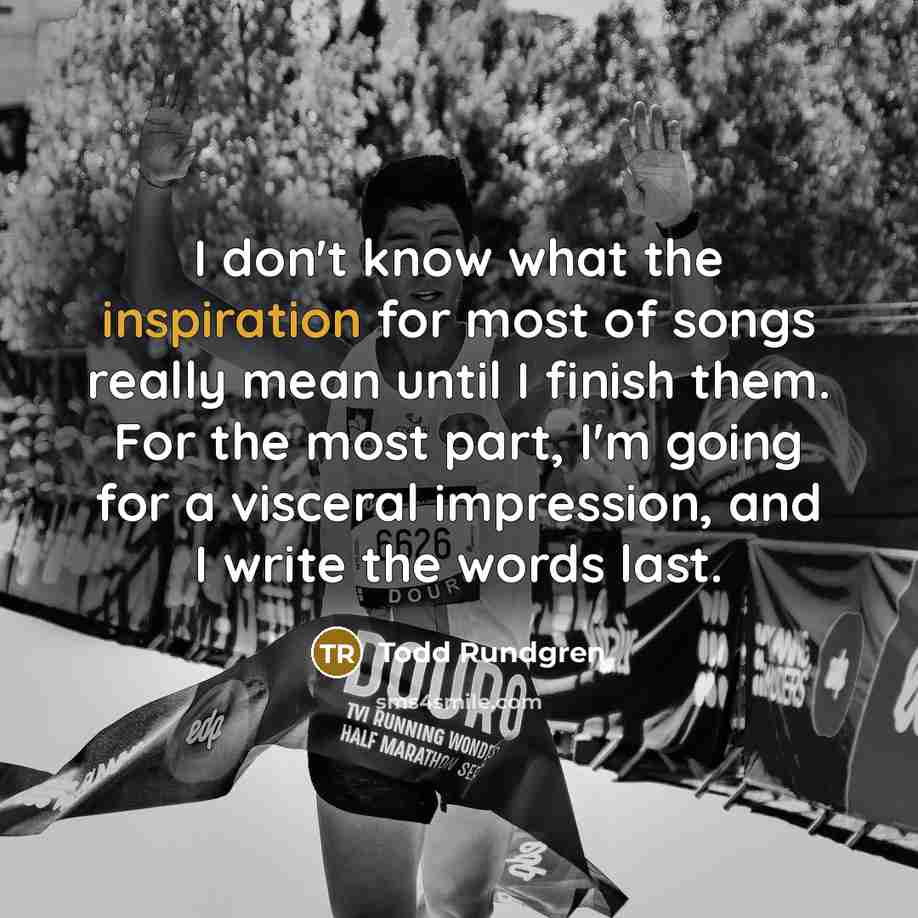 “I don't know what the inspiration for most of songs…” quote by Todd Rundgren