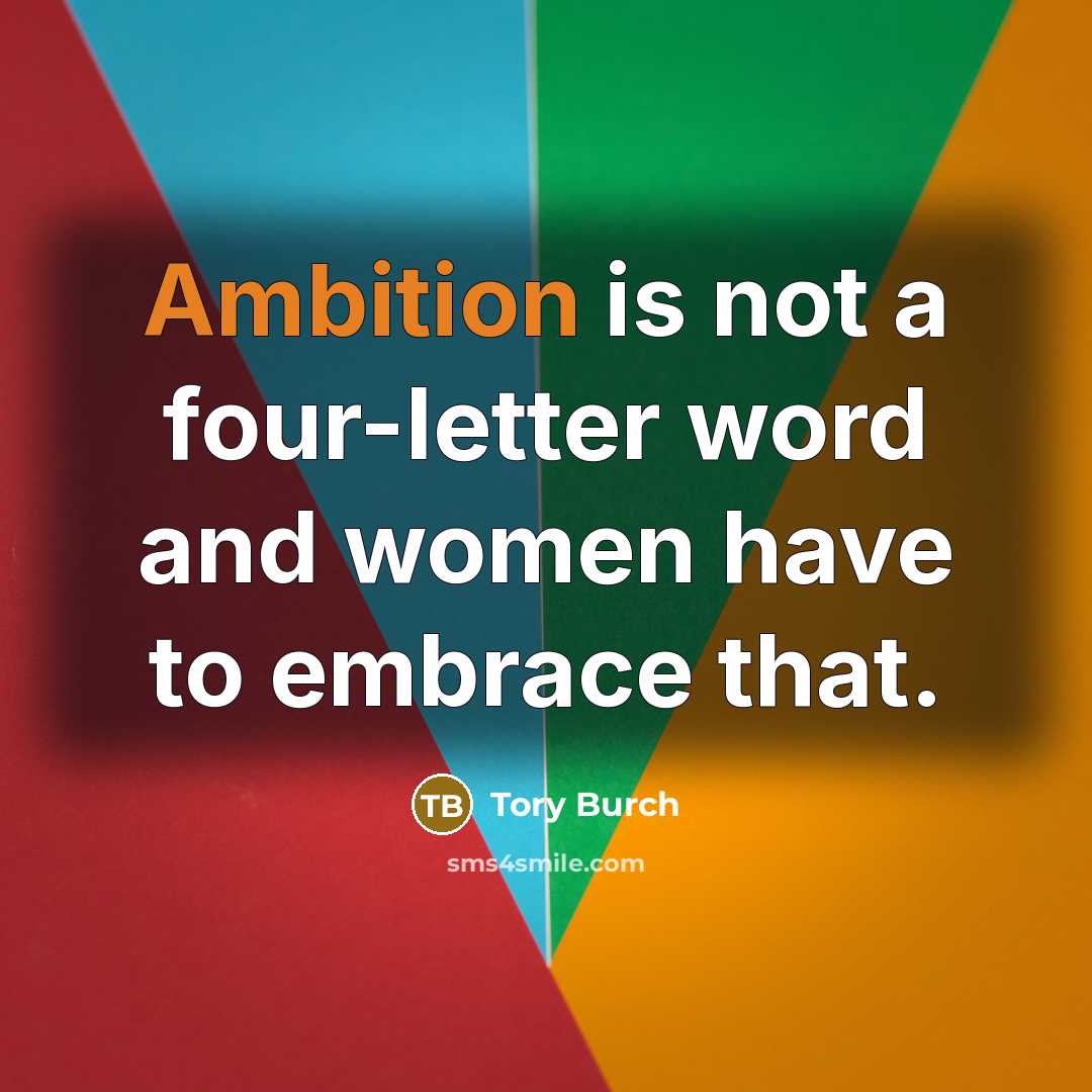 “Ambition is not a four-letter word and women have to…” quote by Tory Burch