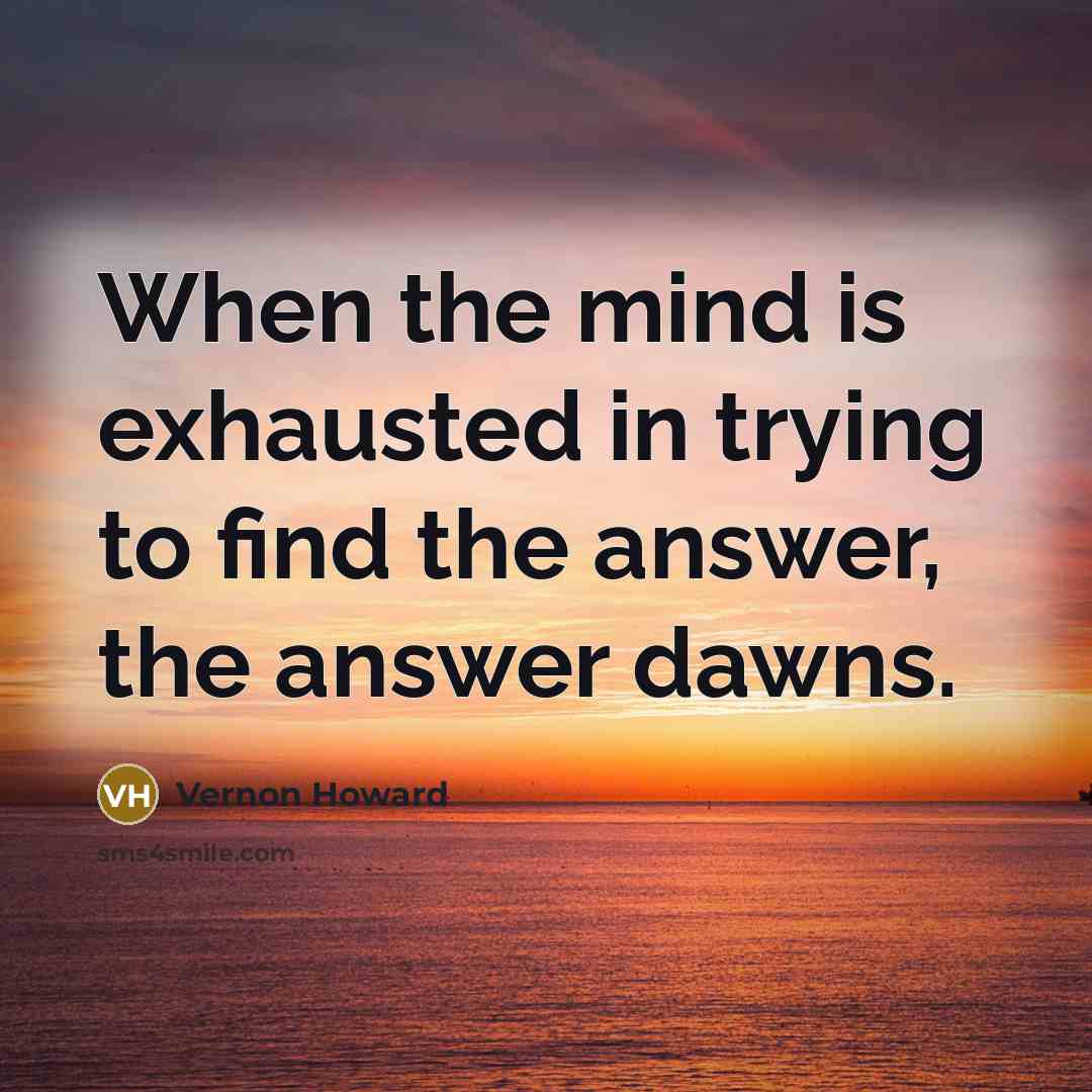 “When the mind is exhausted in trying to find the…” quote by Vernon Howard