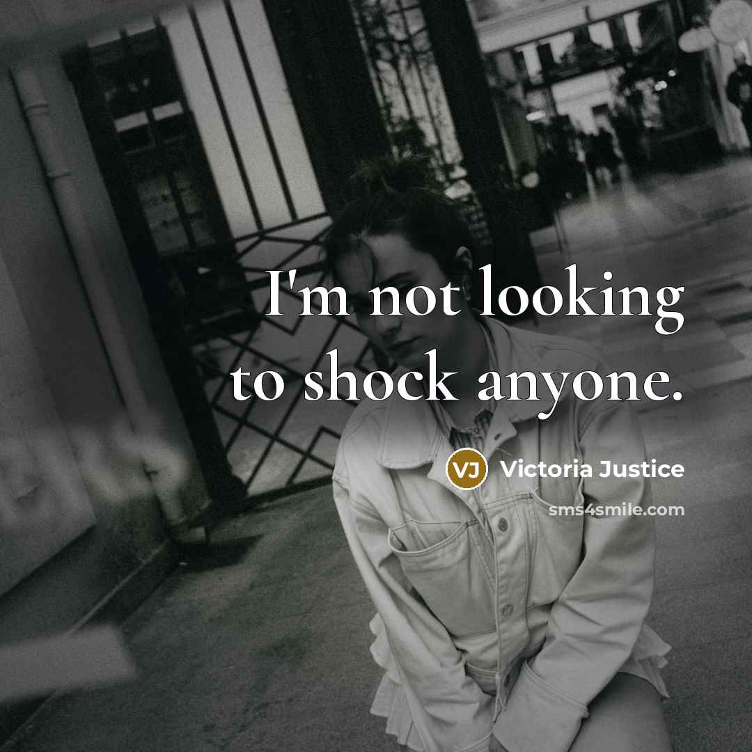 “I'm not looking to shock anyone.…” quote by Victoria Justice