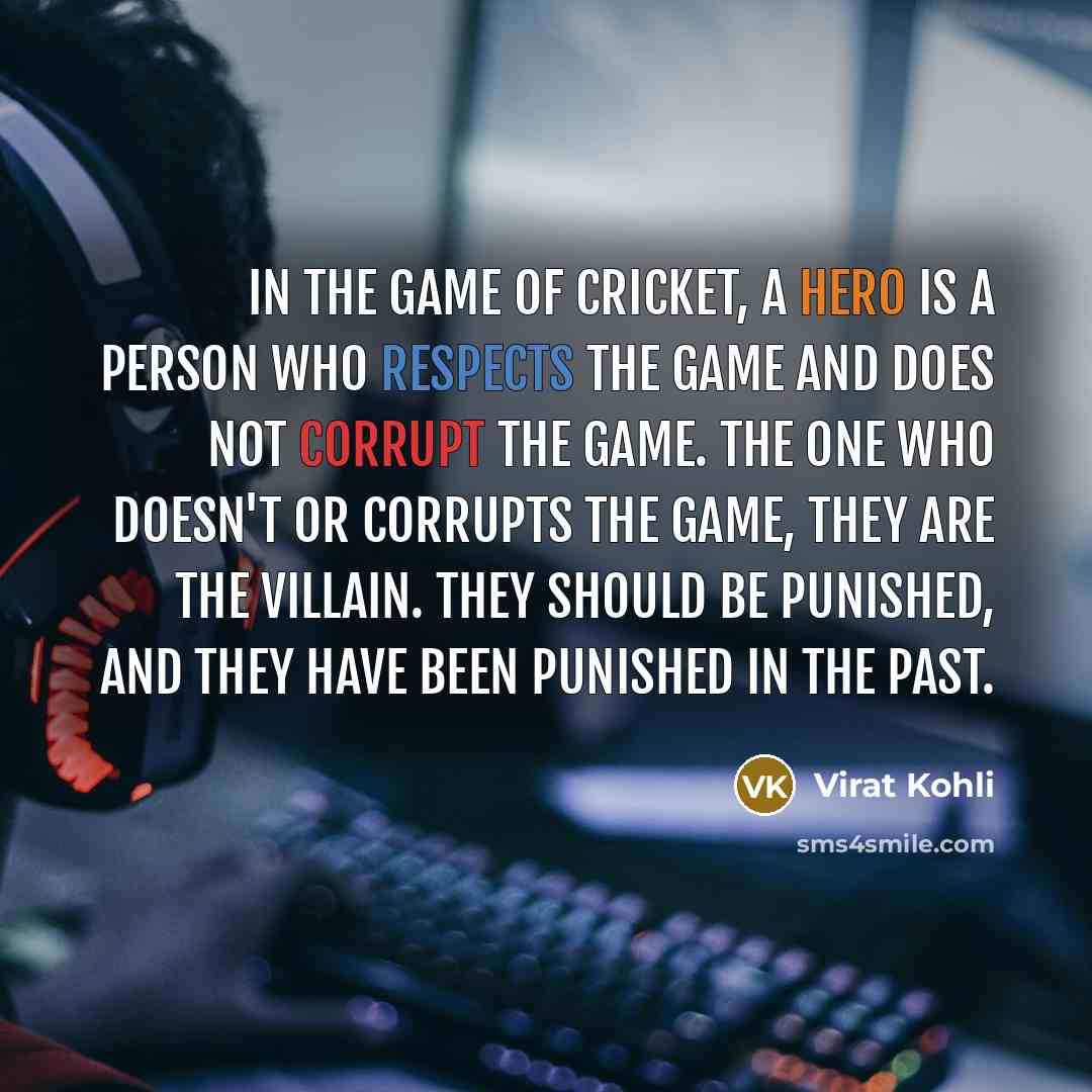 “In the game of cricket, a hero is a person…” quote by Virat Kohli