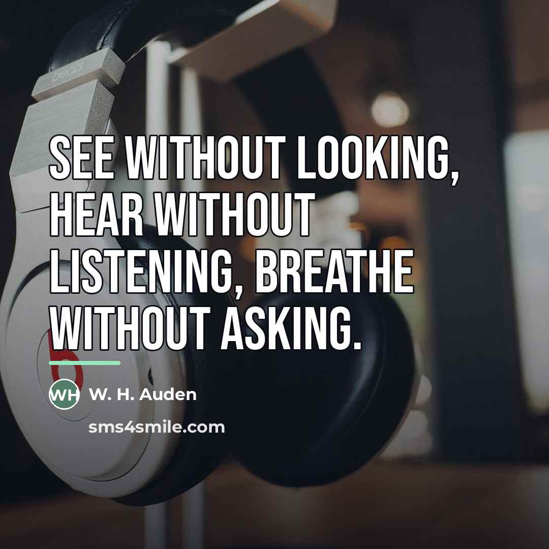 “See without looking, hear without listening, breathe without asking.…” quote by W. H. Auden