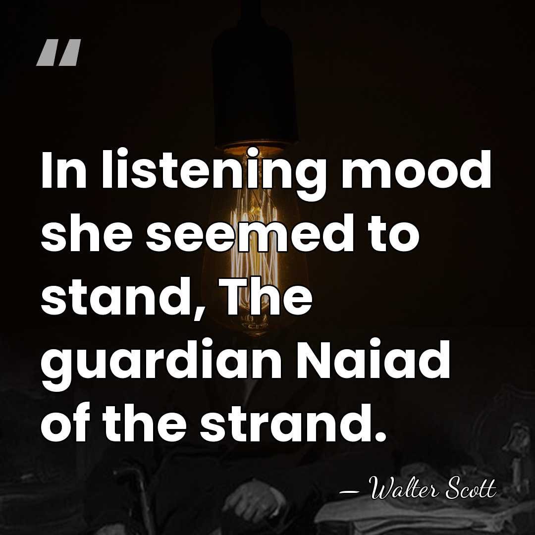 In listening mood she seemed to stand, The guardian Naiad of the&hellip; - Walter Scott