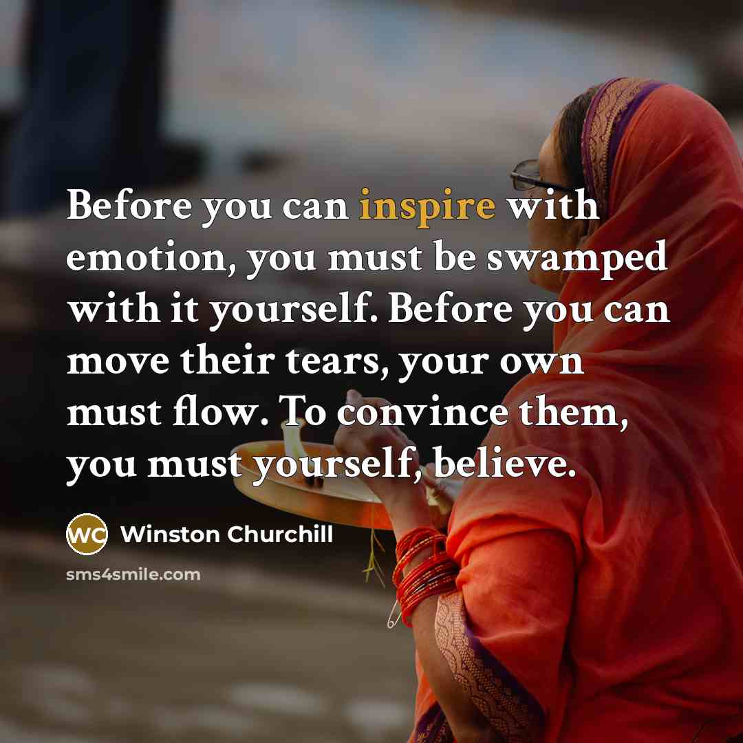 “Before you can inspire with emotion, you must be swamped…” quote by Winston Churchill