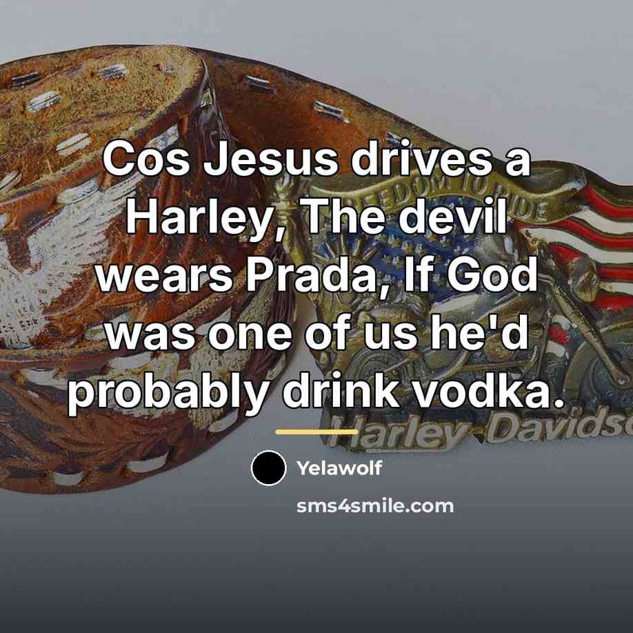 “Cos Jesus drives a Harley, The devil wears Prada, If…” quote by Yelawolf