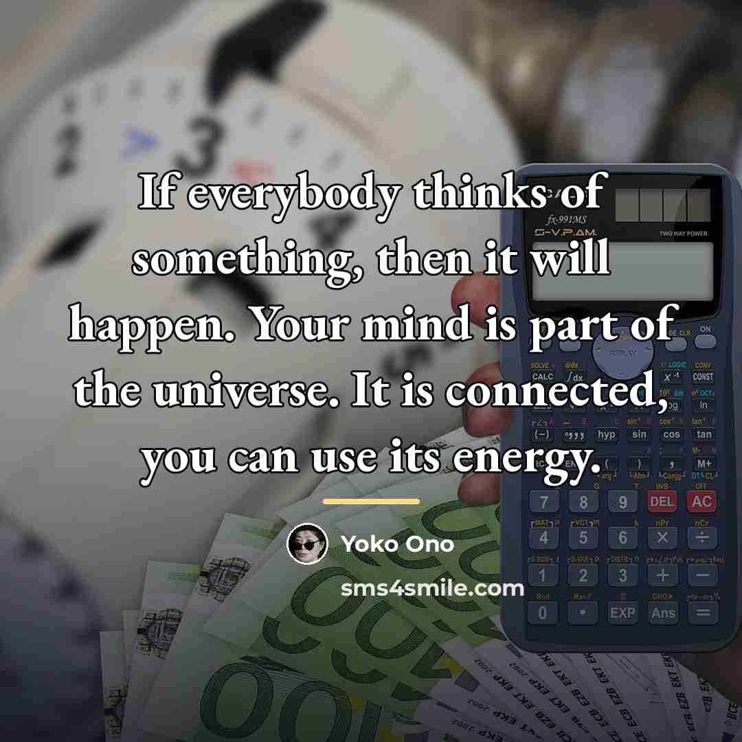 “If everybody thinks of something, then it will happen. Your…” quote by Yoko Ono