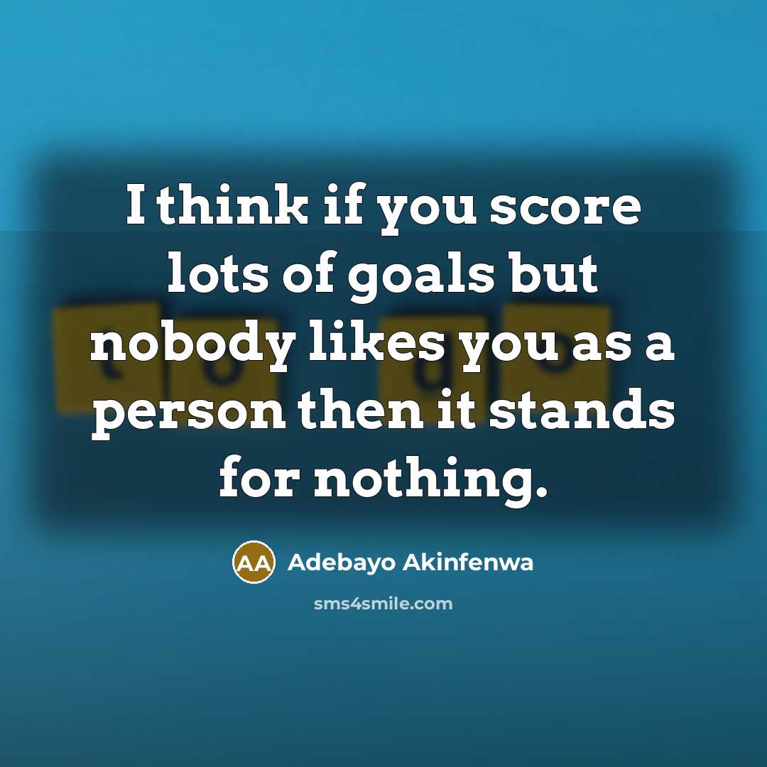 “I think if you score lots of goals but nobody…” quote by Adebayo Akinfenwa