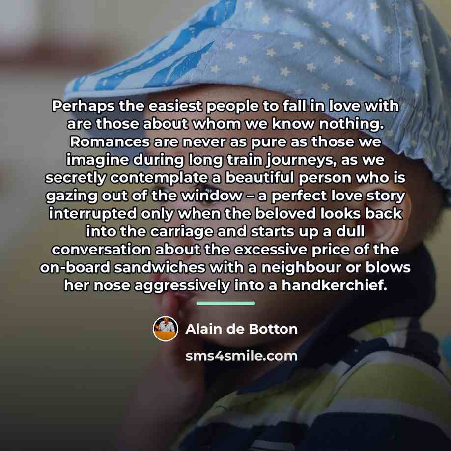 “Perhaps the easiest people to fall in love with are…” quote by Alain de Botton