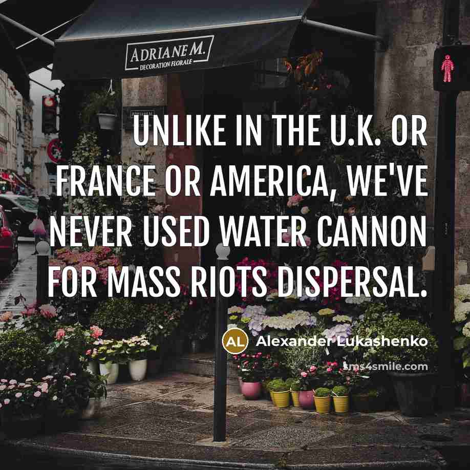 “Unlike in the U.K. or France or America, we've never…” quote by Alexander Lukashenko