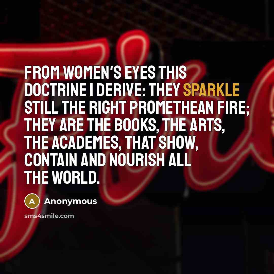 “From women's eyes this doctrine I derive: They sparkle still…” quote by Anonymous