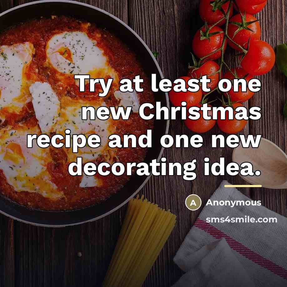 “Try at least one new Christmas recipe and one new…” quote by Anonymous
