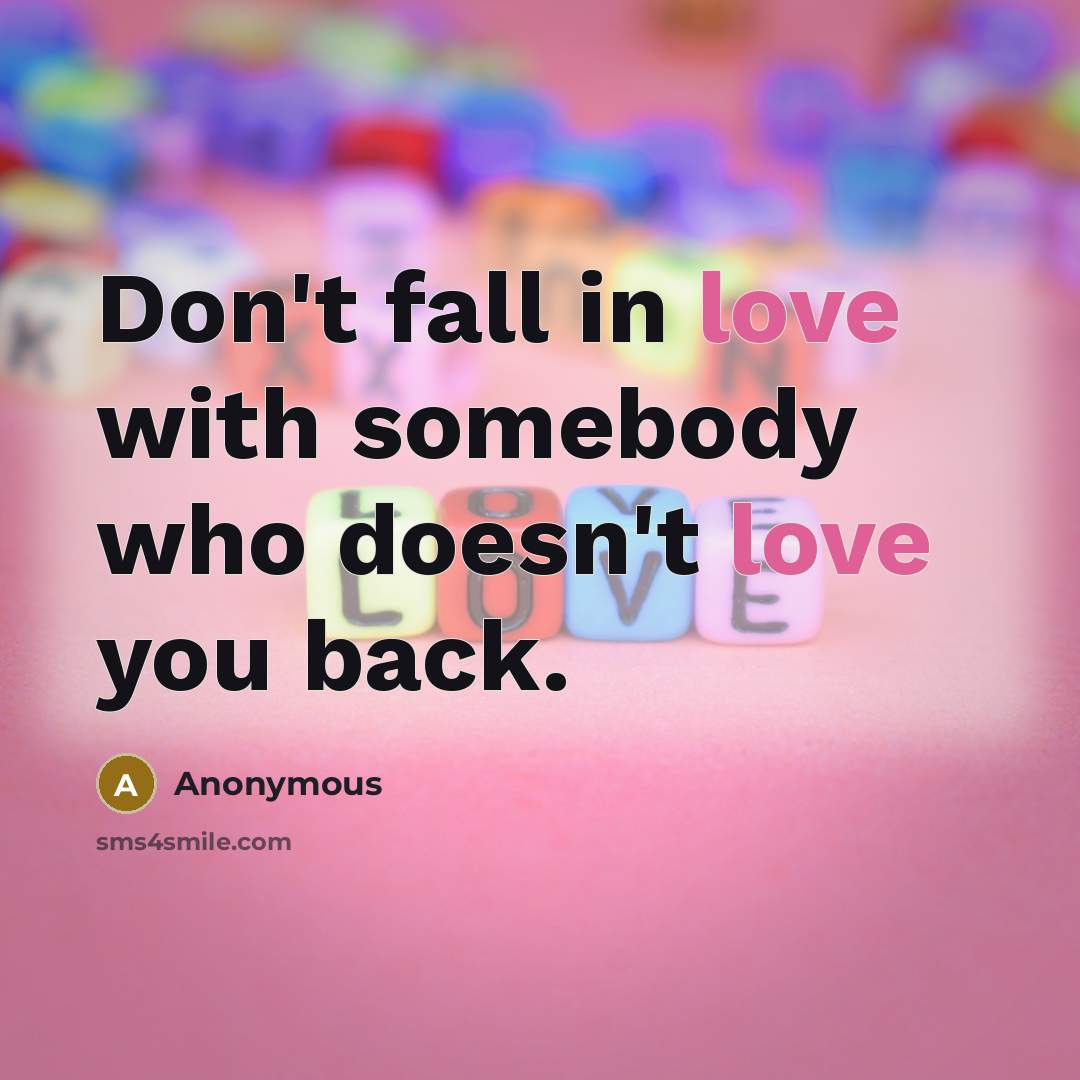“Don't fall in love with somebody who doesn't love you…” quote by Anonymous