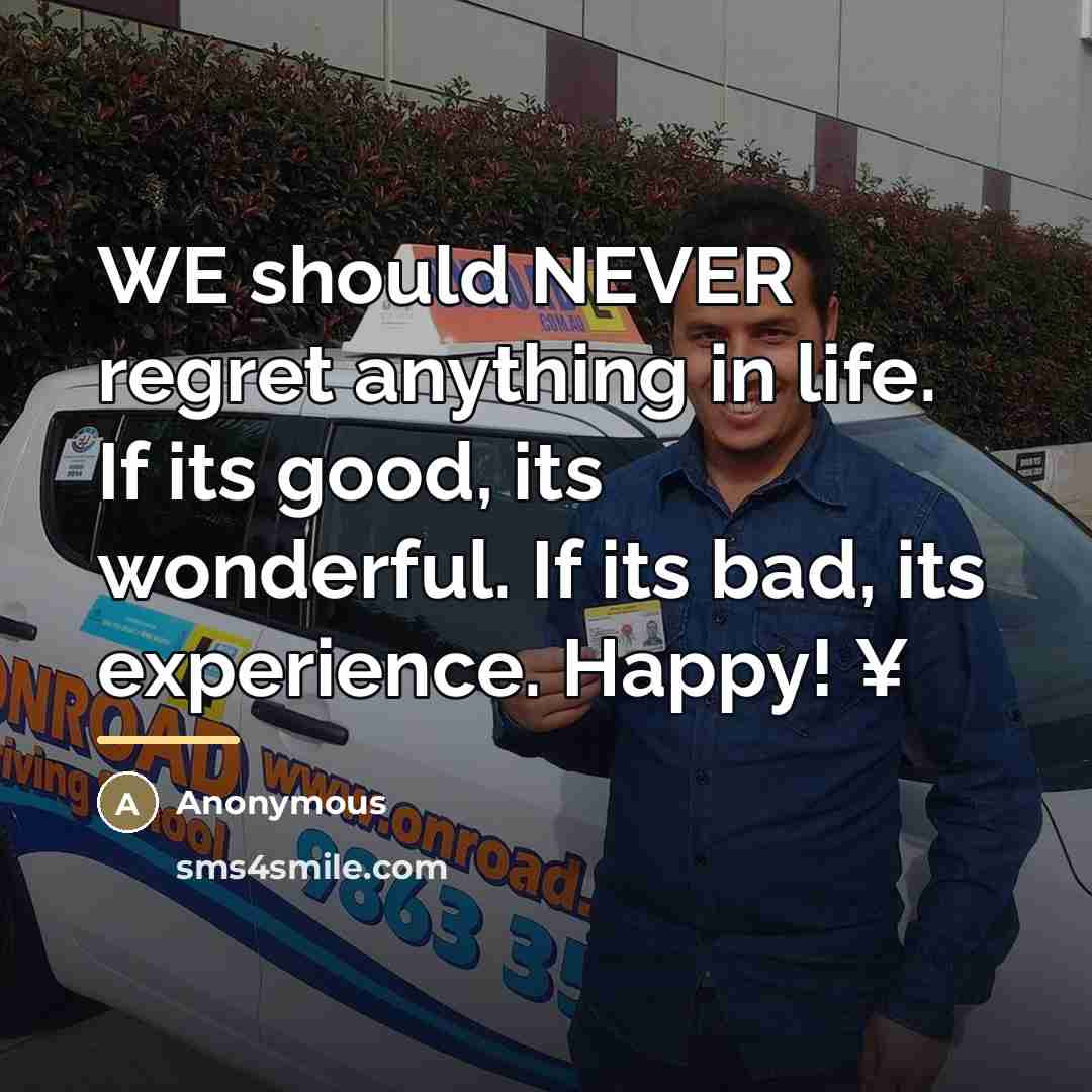 “WE should NEVER regret anything in life. If its good,…” quote by Anonymous