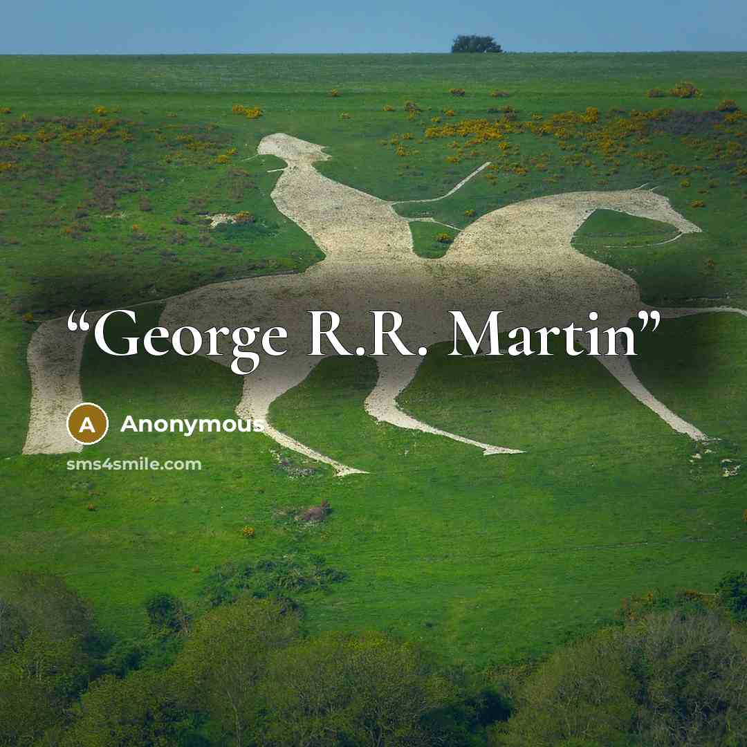 “George R.R. Martin” quote by Anonymous