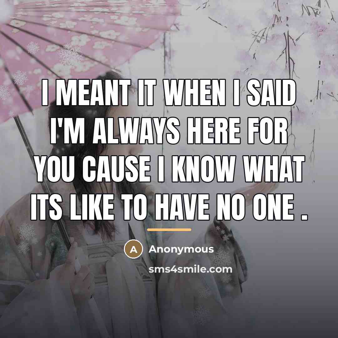 “I meant it when I said I'm always here for…” quote by Anonymous
