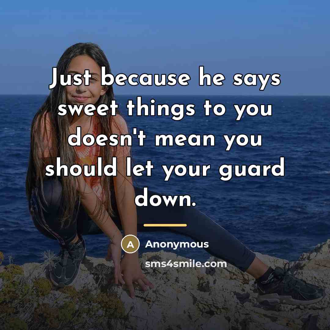 “Just because he says sweet things to you doesn't mean…” quote by Anonymous