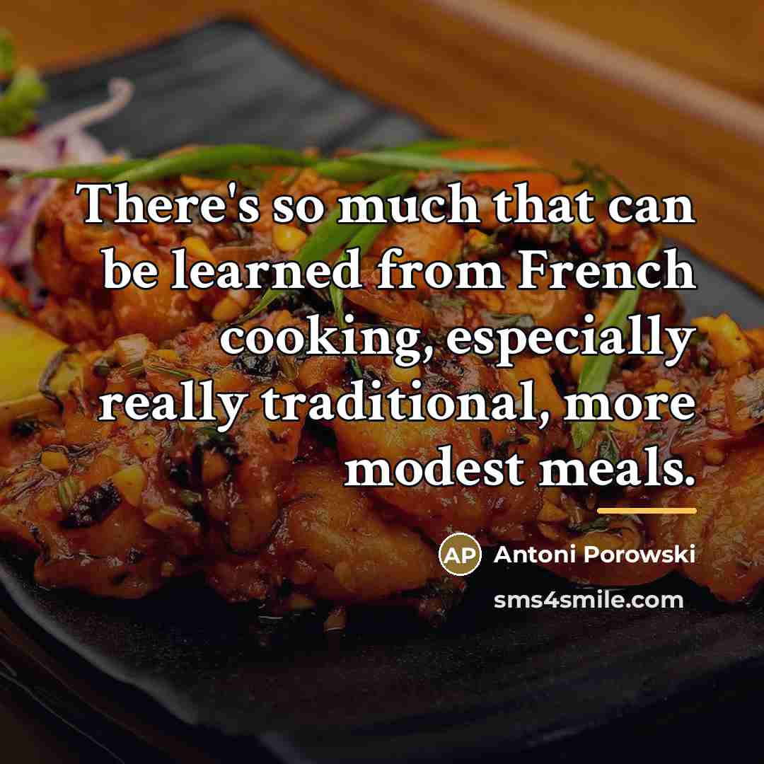 “There's so much that can be learned from French cooking,…” quote by Antoni Porowski