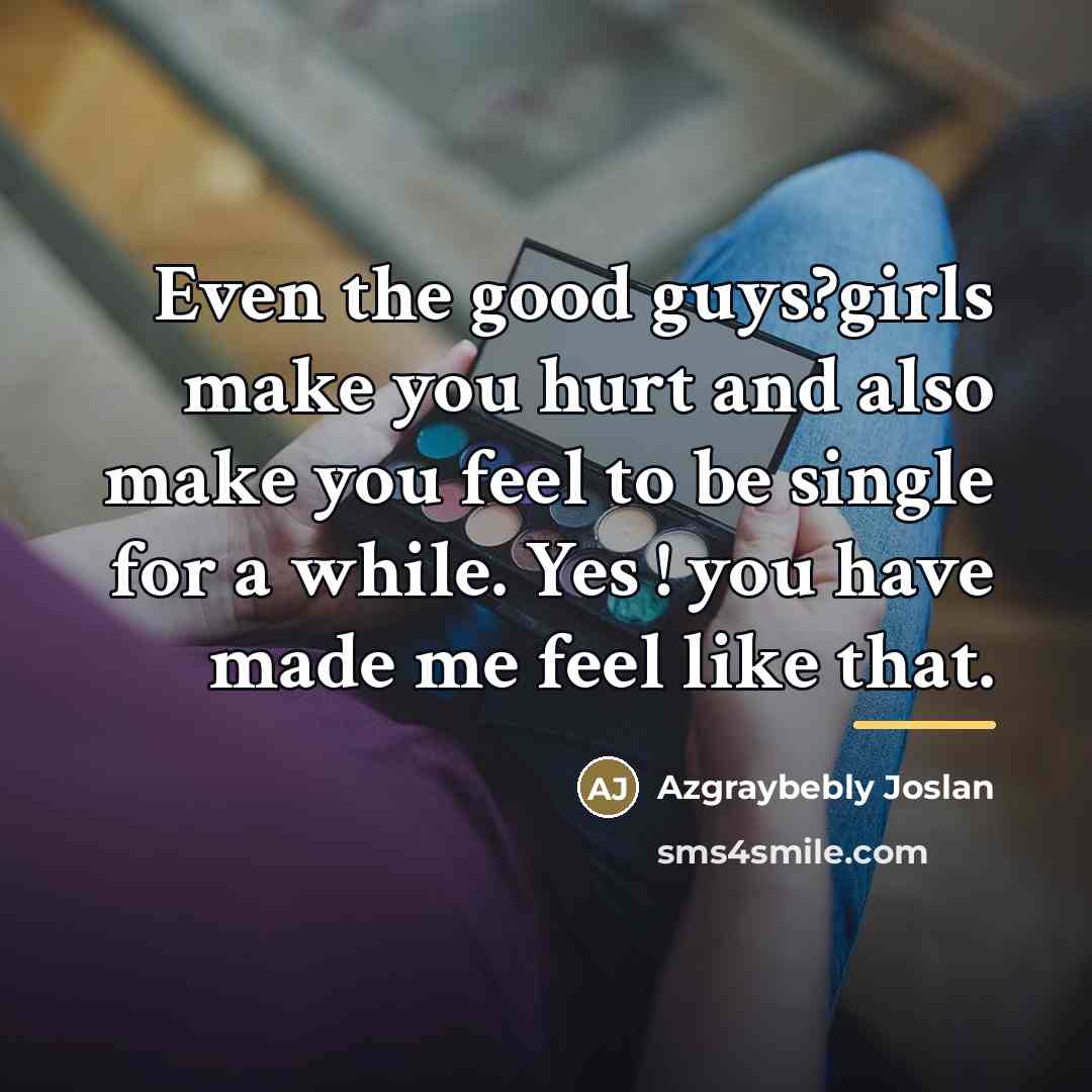 “Even the good guys?girls make you hurt and also make…” quote by Azgraybebly Joslan