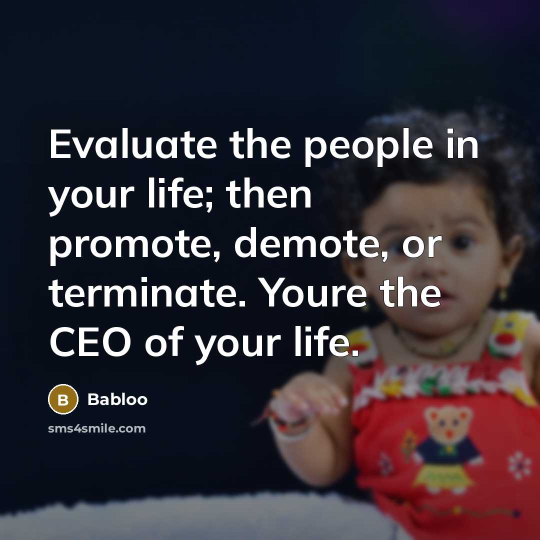 “Evaluate the people in your life; then promote, demote, or…” quote by Babloo
