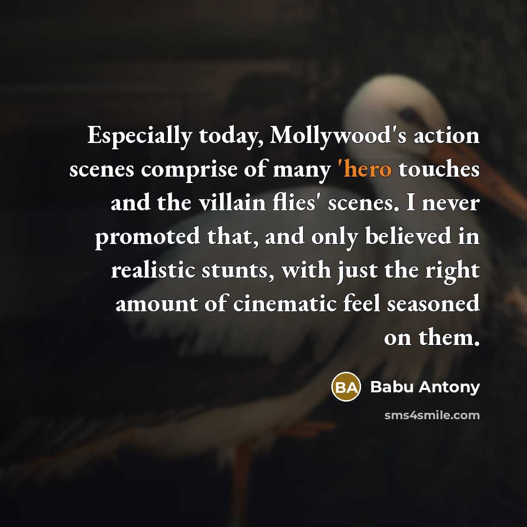 “Especially today, Mollywood's action scenes comprise of many 'hero touches…” quote by Babu Antony