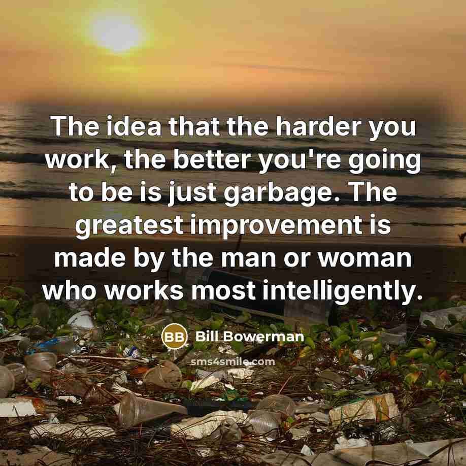 “The idea that the harder you work, the better you're…” quote by Bill Bowerman