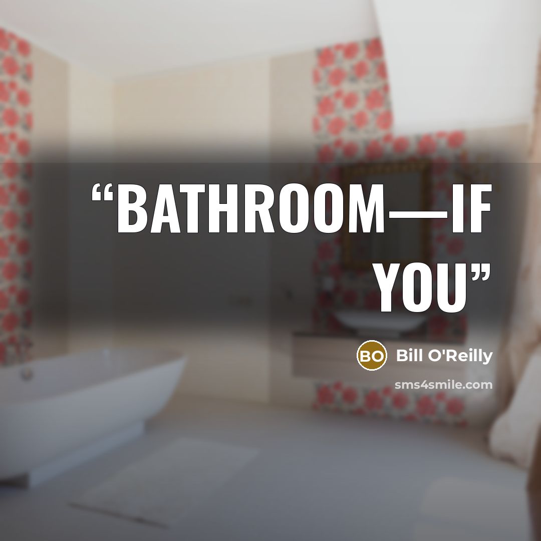 “bathroom—if you” quote by Bill O'Reilly