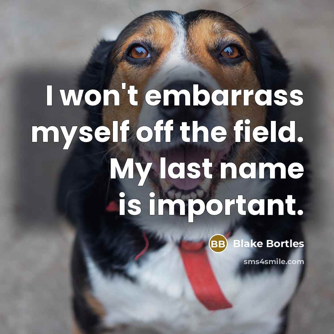 “I won't embarrass myself off the field. My last name…” quote by Blake Bortles
