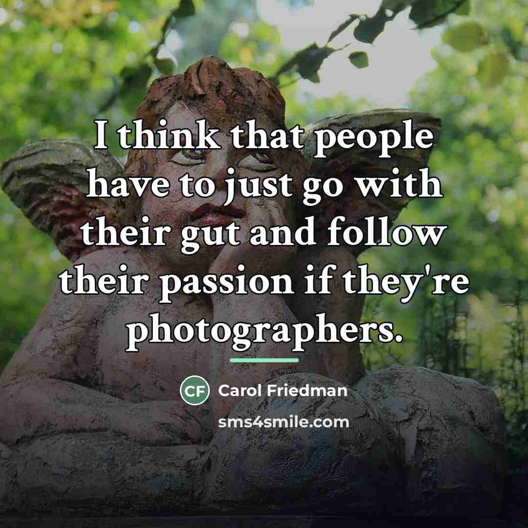 “I think that people have to just go with their…” quote by Carol Friedman