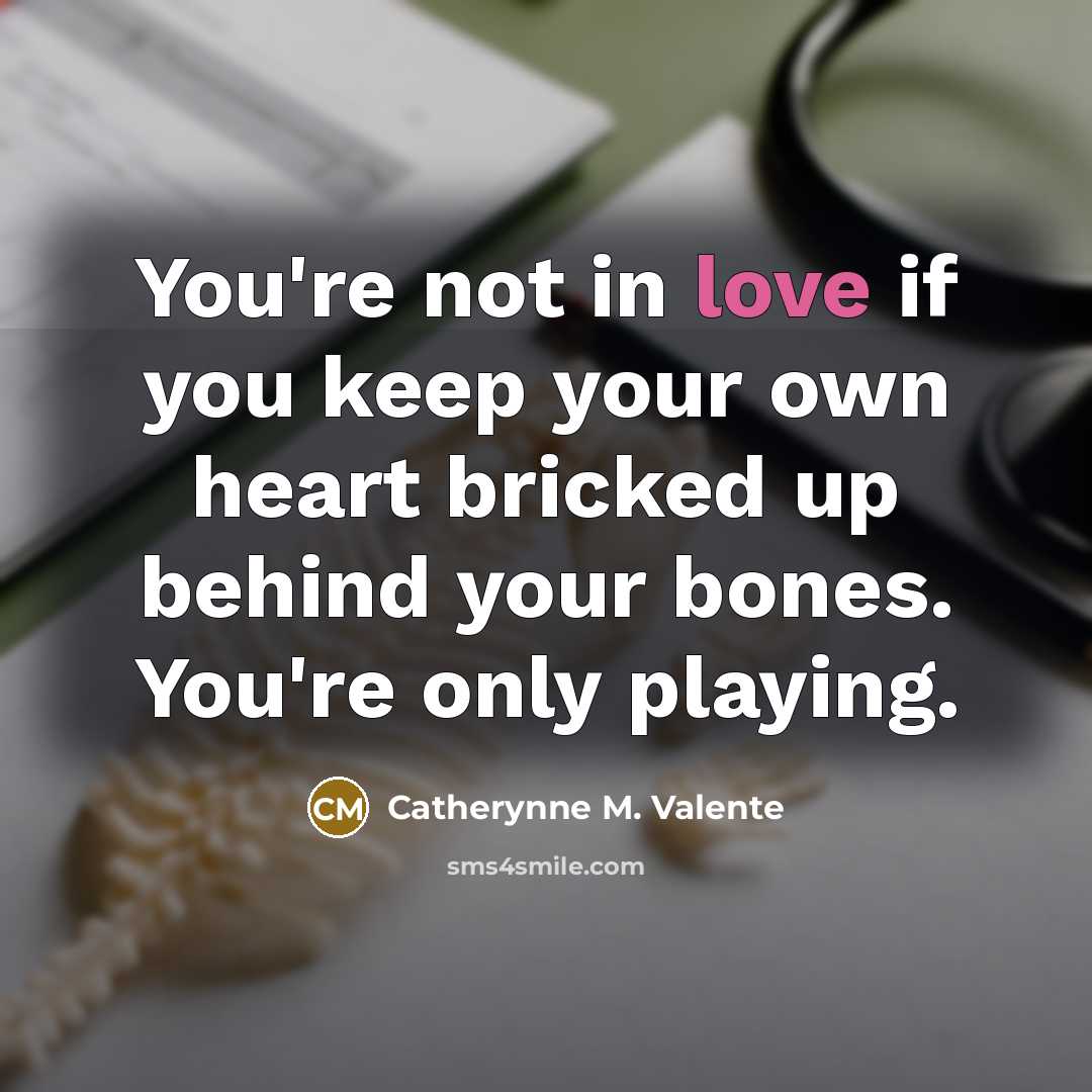 “You're not in love if you keep your own heart…” quote by Catherynne M. Valente