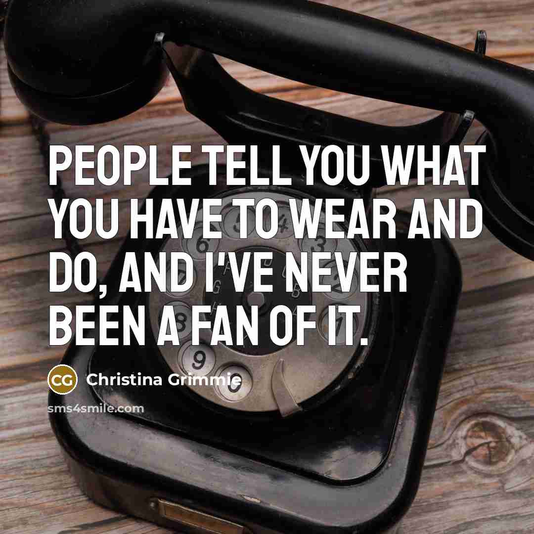 “People tell you what you have to wear and do,…” quote by Christina Grimmie