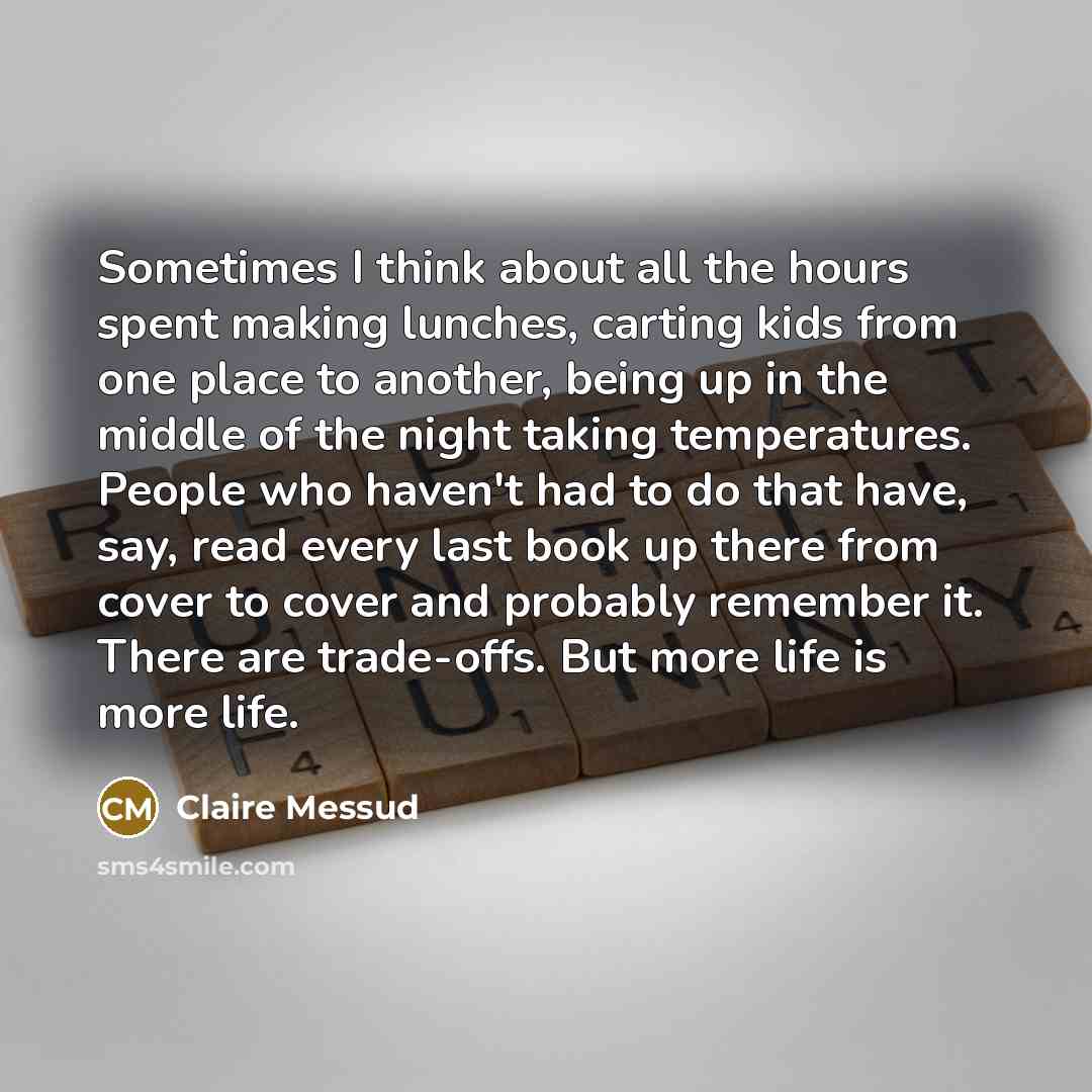 “Sometimes I think about all the hours spent making lunches,…” quote by Claire Messud