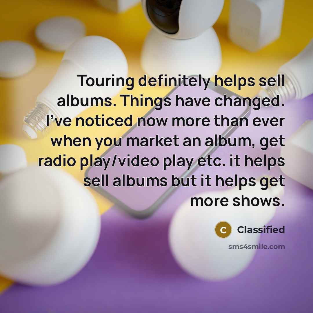 “Touring definitely helps sell albums. Things have changed. I've noticed…” quote by Classified