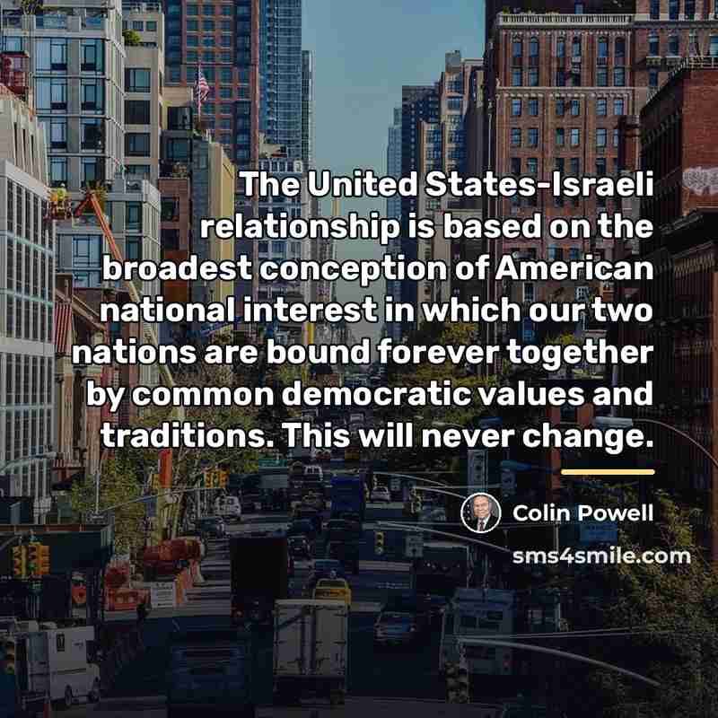 “The United States-Israeli relationship is based on the broadest conception…” quote by Colin Powell