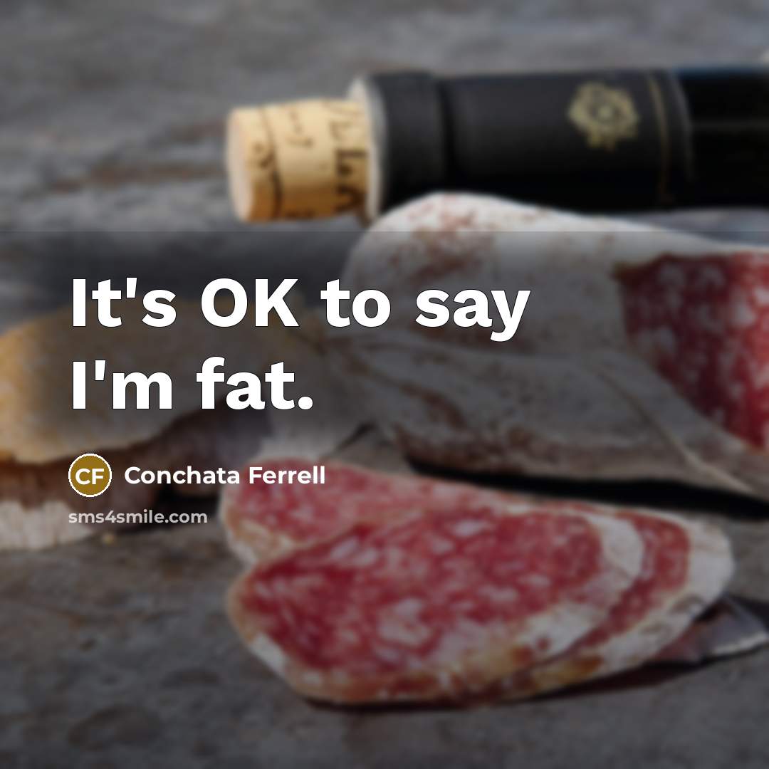 “It's OK to say I'm fat.…” quote by Conchata Ferrell