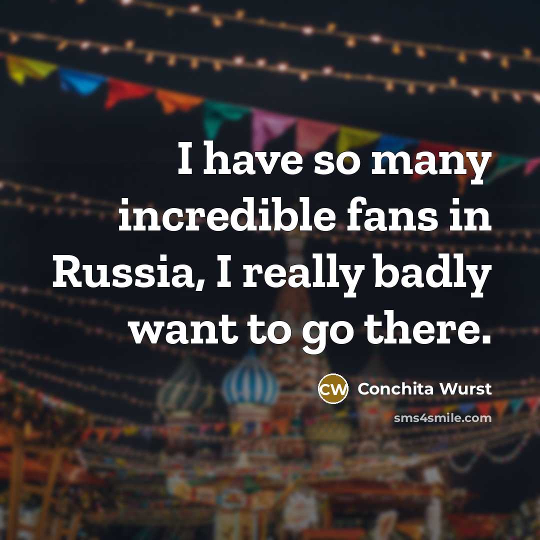 “I have so many incredible fans in Russia, I really…” quote by Conchita Wurst
