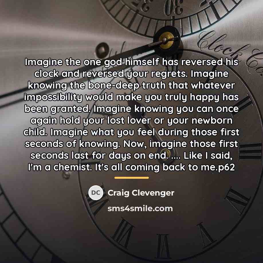 “Imagine the one god himself has reversed his clock and…” quote by Craig Clevenger