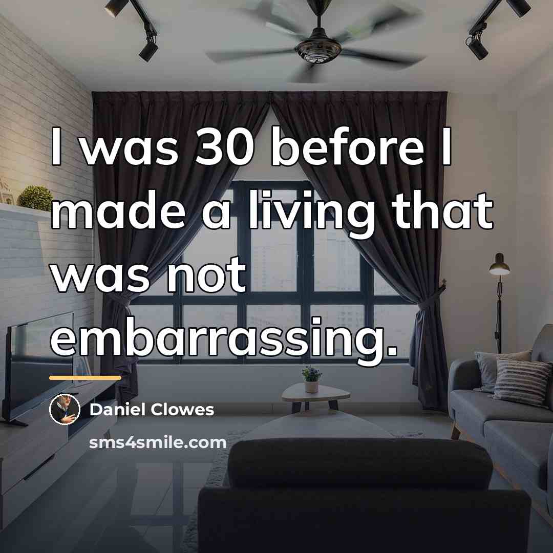 “I was 30 before I made a living that was…” quote by Daniel Clowes