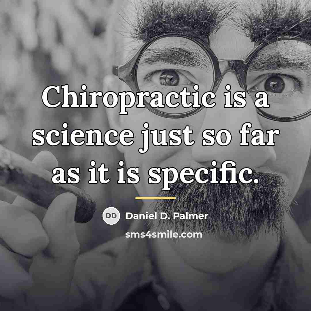 “Chiropractic is a science just so far as it is…” quote by Daniel D. Palmer