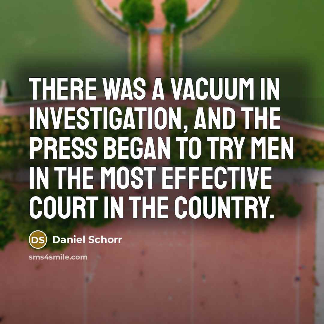 “There was a vacuum in investigation, and the press began…” quote by Daniel Schorr