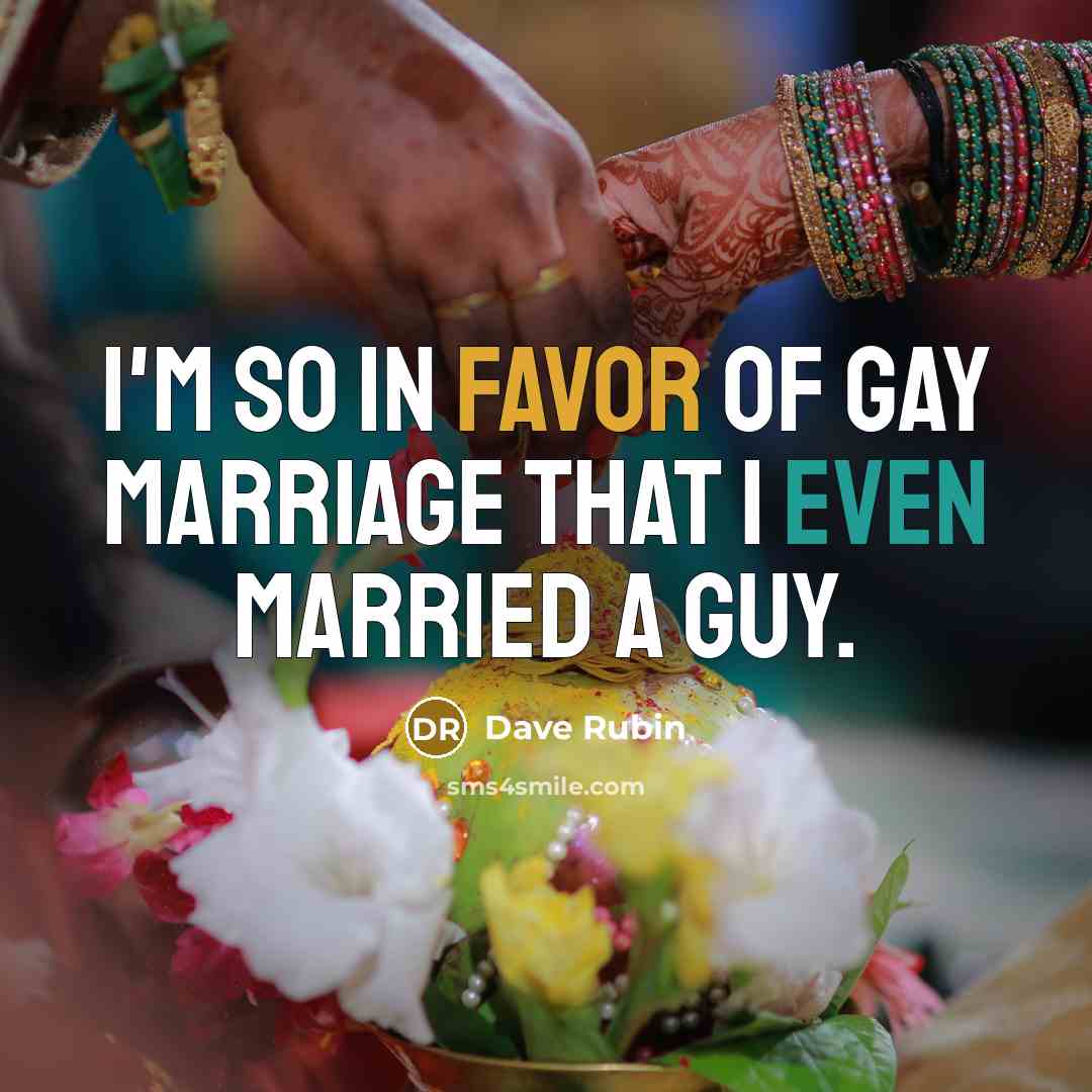 “I'm so in favor of gay marriage that I even…” quote by Dave Rubin
