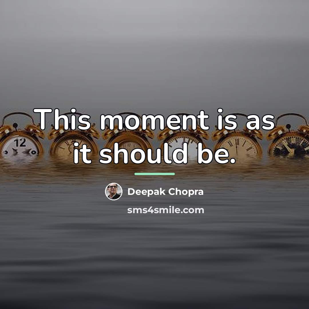 “This moment is as it should be.…” quote by Deepak Chopra