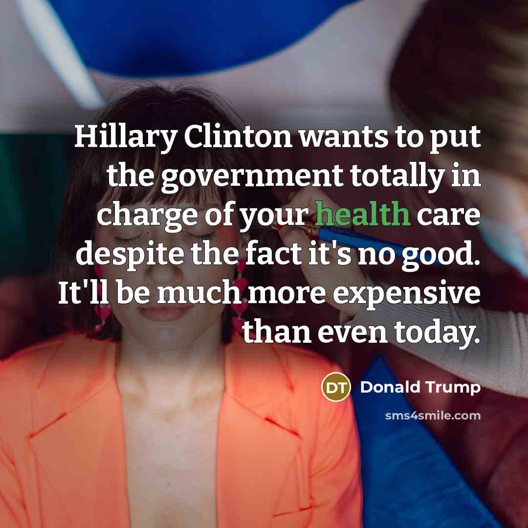 “Hillary Clinton wants to put the government totally in charge…” quote by Donald Trump